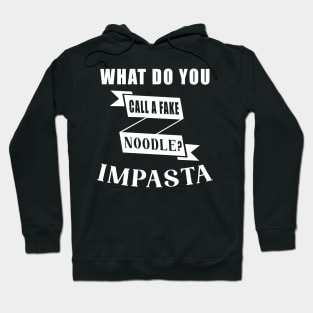 What Do You Call A Fake Noodle Impasta Hoodie